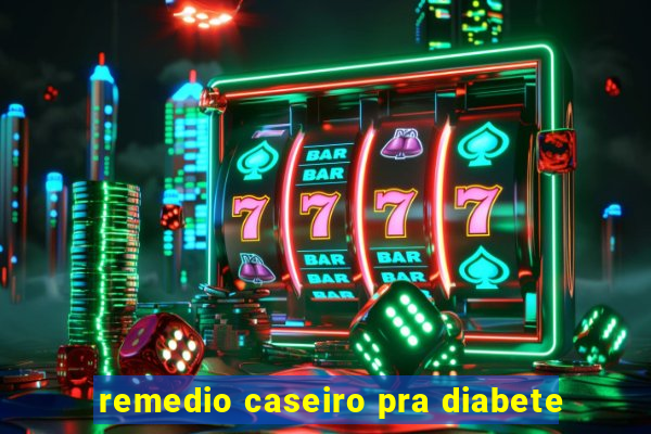 remedio caseiro pra diabete